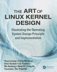 The Art of Linux Kernel Design: Illustrating the Operating System Design Principle and Implementation Cover Image