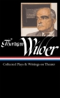 Thornton Wilder: Collected Plays & Writings on Theater (LOA #172) (Library of America Thornton Wilder Edition #1) Cover Image