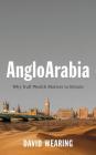 Angloarabia: Why Gulf Wealth Matters to Britain Cover Image