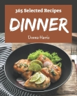 365 Selected Dinner Recipes: A Dinner Cookbook from the Heart! By Donna Harris Cover Image