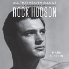 All That Heaven Allows Lib/E: A Biography of Rock Hudson Cover Image