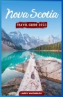Nova Scotia Travel Guide 2023: A Comprehensive Guide To Exploring The Bluenose Land Cover Image