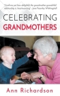 Celebrating Grandmothers: Grandmothers Talk About their Lives By Ann Richardson Cover Image