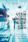 The View From The Wrong Side Of The Day: A Story About Nursing, PTSD And Other Shenanigans Cover Image