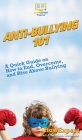 Anti-Bullying 101: A Quick Guide on How to End, Overcome, and Rise Above Bullying Cover Image