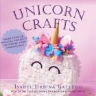 Unicorn Crafts: More Than 25 Magical Projects to Inspire Your Imagination (Creature Crafts) By Isabel Urbina Gallego Cover Image