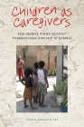 Children as Caregivers: The Global Fight against Tuberculosis and HIV in Zambia (Rutgers Series in Childhood Studies) By Dr. Jean Hunleth Cover Image