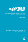 The Web of Kinship Among the Tallensi: The Second Part of an Analysis of the Social Structure of a Trans-VOLTA Tribe By Meyer Fortes Cover Image