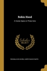 Robin Hood: A Comic Opera in Three Acts Cover Image
