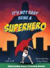 It's Not Easy Being a Superhero By Kelli Call, Tony Pham (Illustrator) Cover Image