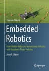 Embedded Robotics: From Mobile Robots to Autonomous Vehicles with Raspberry Pi and Arduino Cover Image