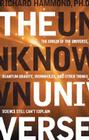 The Unknown Universe: The Origin of the Universe, Quantum Gravity, Wormholes, and Other Things Science Still Can't Explain Cover Image