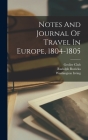Notes And Journal Of Travel In Europe, 1804-1805 Cover Image