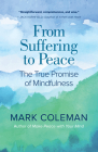 From Suffering to Peace: The True Promise of Mindfulness By Mark Coleman Cover Image