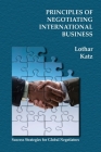 Principles of Negotiating International Business: Success Strategies for Global Negotiators By Lothar Katz Cover Image