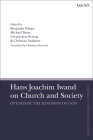 Hans Joachim Iwand on Church and Society: Opened by the Kingdom of God (T&t Clark Enquiries in Theological Ethics) By Ben Haupt (Editor), Brian Brock (Editor), Christian Einertson (Translator) Cover Image
