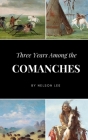 Three Years Among the Comanches By Nelson Lee Cover Image