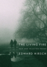 The Living Fire: New and Selected Poems By Edward Hirsch Cover Image