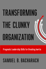 Transforming the Clunky Organization: Pragmatic Leadership Skills for Breaking Inertia Cover Image