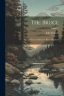 The Bruce: Or, the History of Robert I. King of Scotland; Volume 1 By John Barbour Cover Image