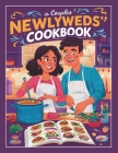 A Couples Newlyweds' Cookbook: Simple and Delicious 110+ Recipes for Two, Perfect for Building a Lifetime of Culinary Adventures Together By Heinz Georg Cover Image