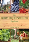 The Grow Your Own Food Handbook: A Back to Basics Guide to Planting, Growing, and Harvesting Fruits and Vegetables (Handbook Series) Cover Image