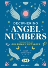 Deciphering Angel Numbers: Translate Your Guardians' Messages (Daily Divination) By April Wall Cover Image