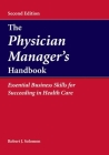 The Physician Manager's Handbook: Essential Business Skills for Succeeding in Health Care: Essential Business Skills for Succeeding in Health Care Cover Image