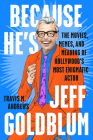 Because He's Jeff Goldblum: The Movies, Memes, and Meaning of Hollywood's Most Enigmatic Actor By Travis M. Andrews Cover Image