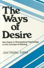 The Ways of Desire (Precedent Studies in Ethics and the Moral Sciences) By Joel Marks (Editor) Cover Image