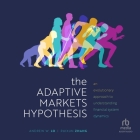The Adaptive Markets Hypothesis: An Evolutionary Approach to Understanding Financial System Dynamics By Ruixun Zhang, Andrew W. Lo, Mike Lenz (Read by) Cover Image