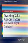 Tracking Solar Concentrators: A Low Budget Solution (Springerbriefs in Energy) By Zafrullah Jagoo Cover Image