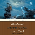 Madness, Betrayal and the Lash: The Epic Voyage of Captain George Vancouver Cover Image