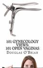 101 Gynecology Views: 101 Open Vaginas By Douglas O'Brian Cover Image