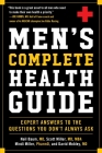 Men's Complete Health Guide: Expert Answers to the Questions You Don't Always Ask By Neil Baum, Scott Miller, Mindi Miller, David Mobley Cover Image
