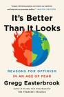 It's Better Than It Looks: Reasons for Optimism in an Age of Fear Cover Image
