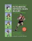 Book 1: Futuristic Fifteen Man Rugby Union: Academy of Excellence for Coaching Rugby Skills and Fitness Drills By Bert Holcroft Cover Image