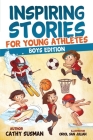 Inspiring Stories for Young Athletes: A Collection of Unbelievable Stories about Mental Toughness, Confidence and How to Overcome Fears & Gain the Min By Cathy Susman Cover Image