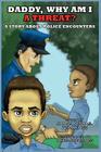 Daddy, Why Am I A Threat?: A Story About Police Encounters Cover Image
