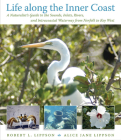Life Along the Inner Coast: A Naturalist's Guide to the Sounds, Inlets, Rivers, and Intracoastal Waterway from Norfolk to Key We Cover Image