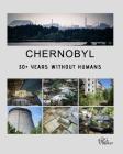 Chernobyl - 30+ Years Without Humans By Erwin Zwaan Cover Image