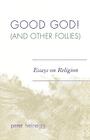Good God! (And Other Follies): Essays on Religion Cover Image