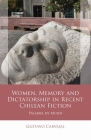 Women, Memory and Dictatorship in Recent Chilean Fiction: Palabra de Mujer (Iberian and Latin American Studies) Cover Image