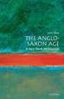 The Anglo-Saxon Age (Very Short Introductions #18) By John Blair Cover Image