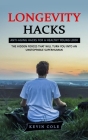 Longevity Hacks: Anti-aging Hacks for a Healthy Young Look (The Hidden Forces That Will Turn You Into an Unstoppable Superhuman) Cover Image