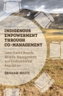 Indigenous Empowerment through Co-management: Land Claims Boards, Wildlife Management, and Environmental Regulation By Graham White Cover Image