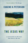 The Jesus Way: A Conversation on the Ways That Jesus Is the Way By Eugene H. Peterson Cover Image