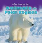 Animals in Polar Regions (Animal Show and Tell) By Elisabeth de Lambilly-Bresson Cover Image