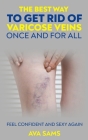 The Best Way to Get Rid of Varicose Veins Once and For All: Feel Confident and Sexy Again: Feel confident and sexy again Cover Image