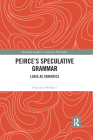 Peirce's Speculative Grammar: Logic as Semiotics (Routledge Studies in American Philosophy) Cover Image